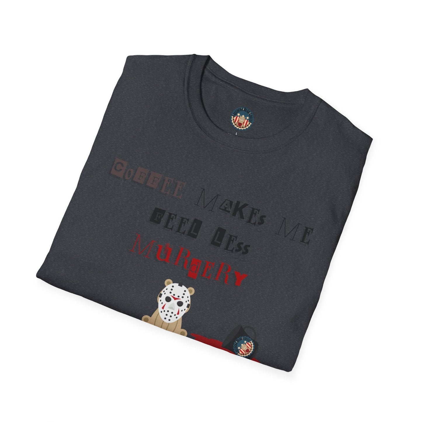 "Coffee Makes Me Less" Soft-style T-Shirt - From Freedom Bear Coffee LLC - Just $19.99! Shop now at Freedom Bear Coffee LLC